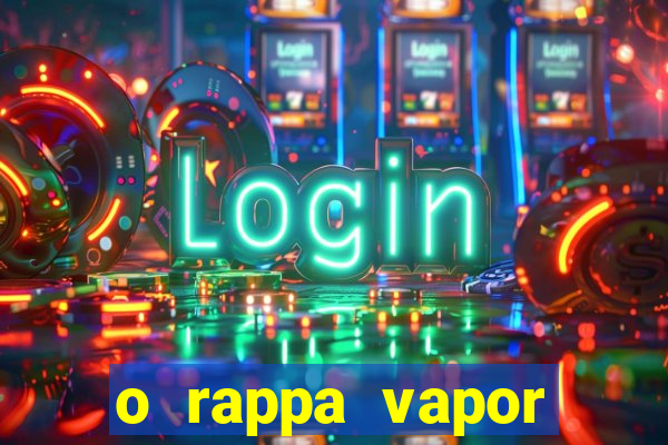 o rappa vapor barato letra